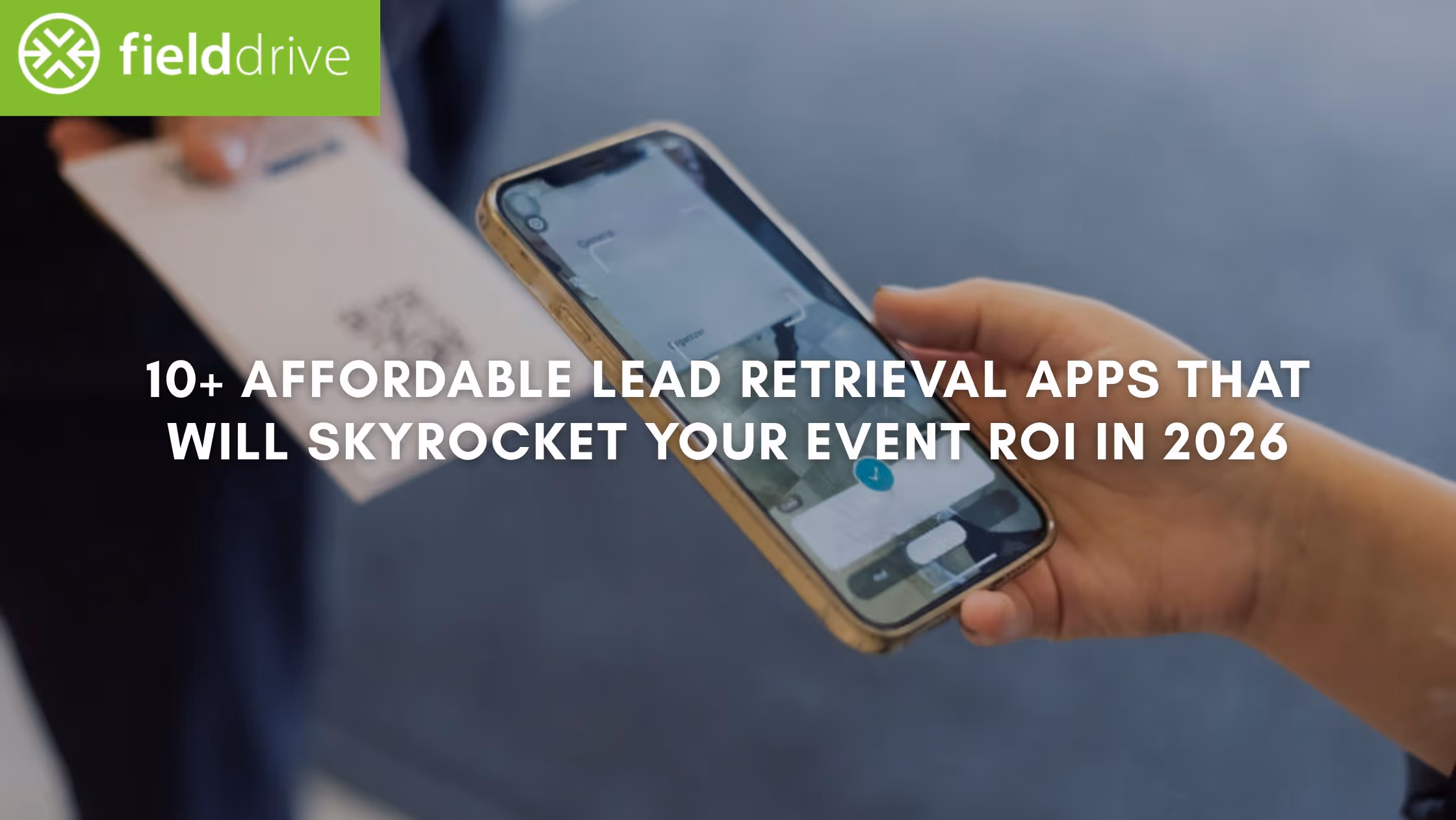10+ Affordable Lead Retrieval Apps That Will Skyrocket Your Event ROI in 2026