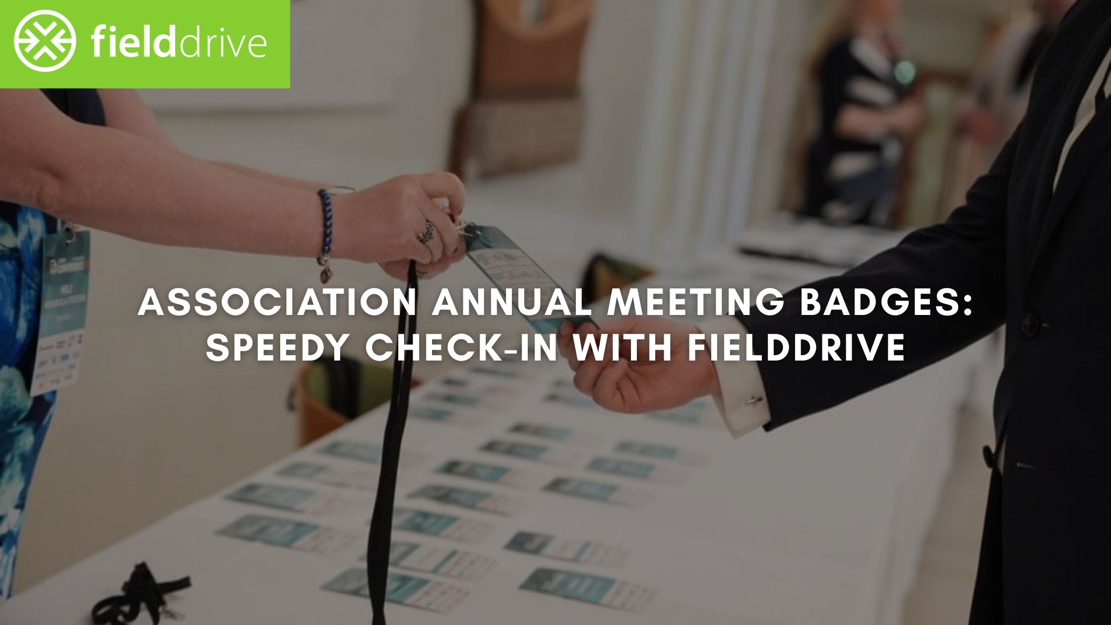 Association Annual Meeting Badges: Speedy Check-In With fielddrive
