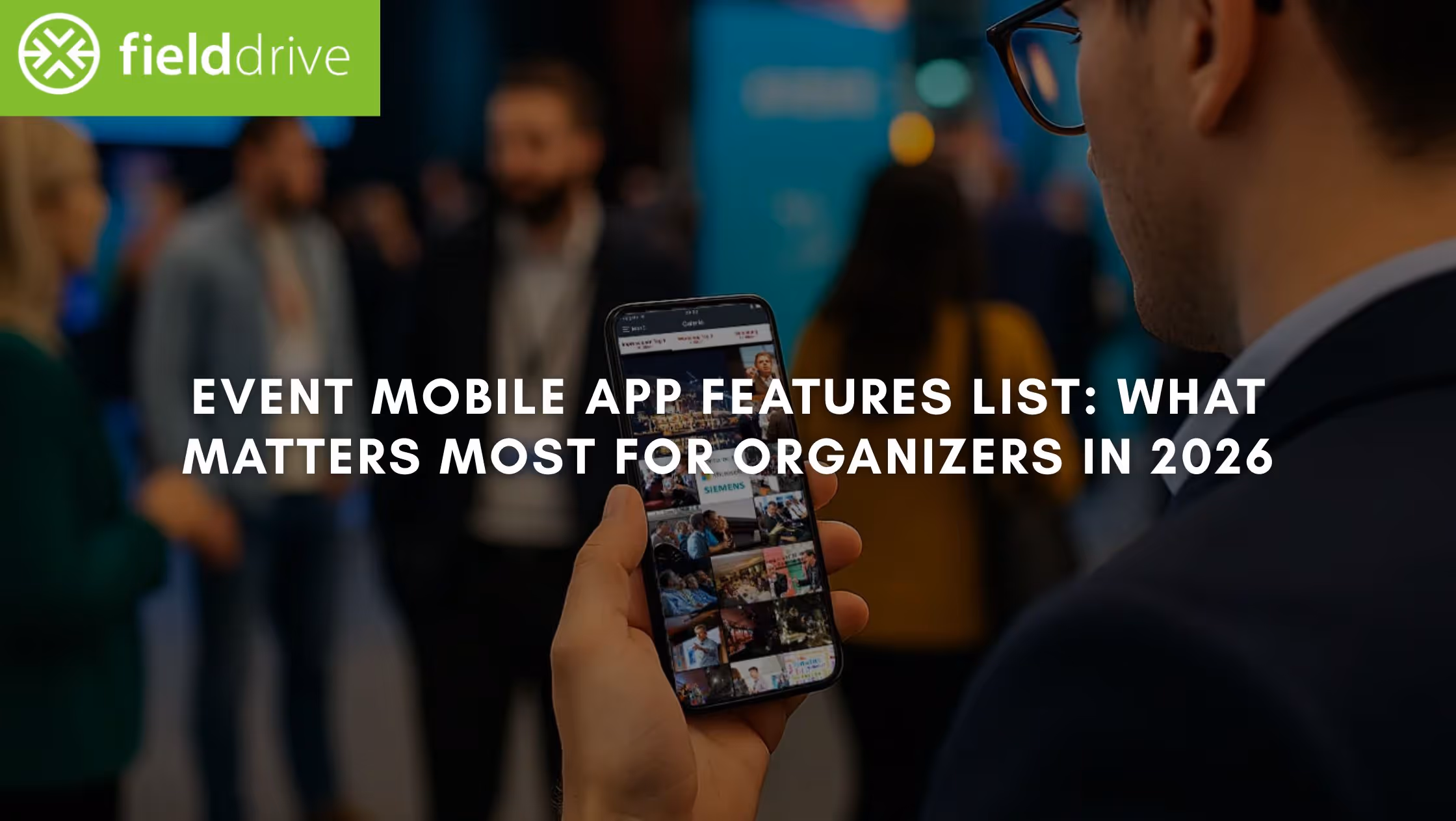 Event Mobile App Features List: What Matters Most for Organizers in 2026