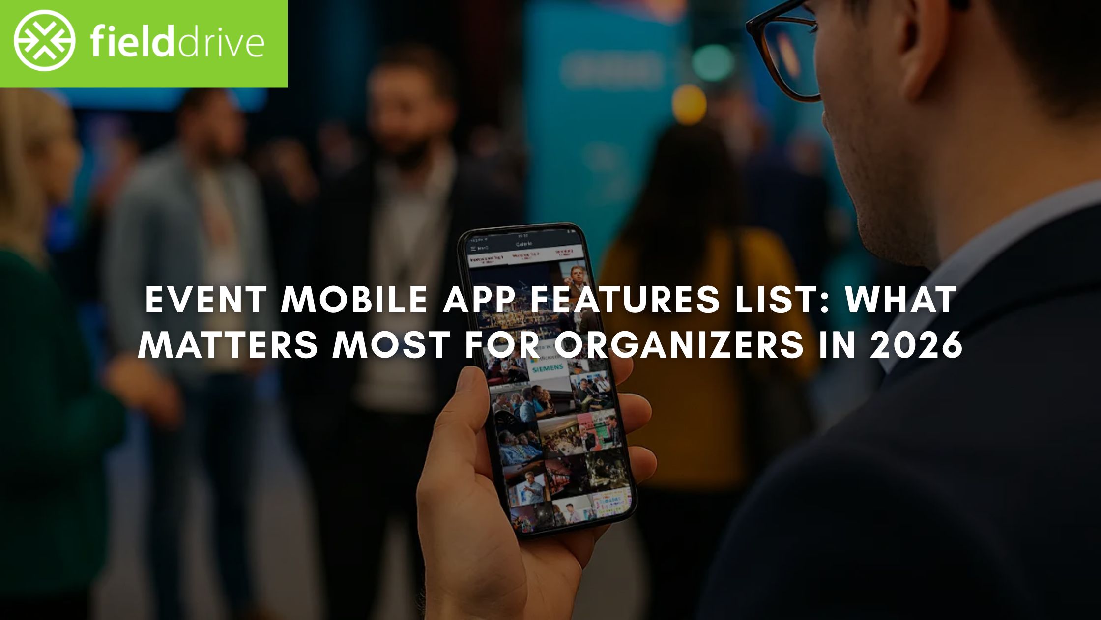 Event Mobile App Features List: What Matters Most for Organizers in 2026