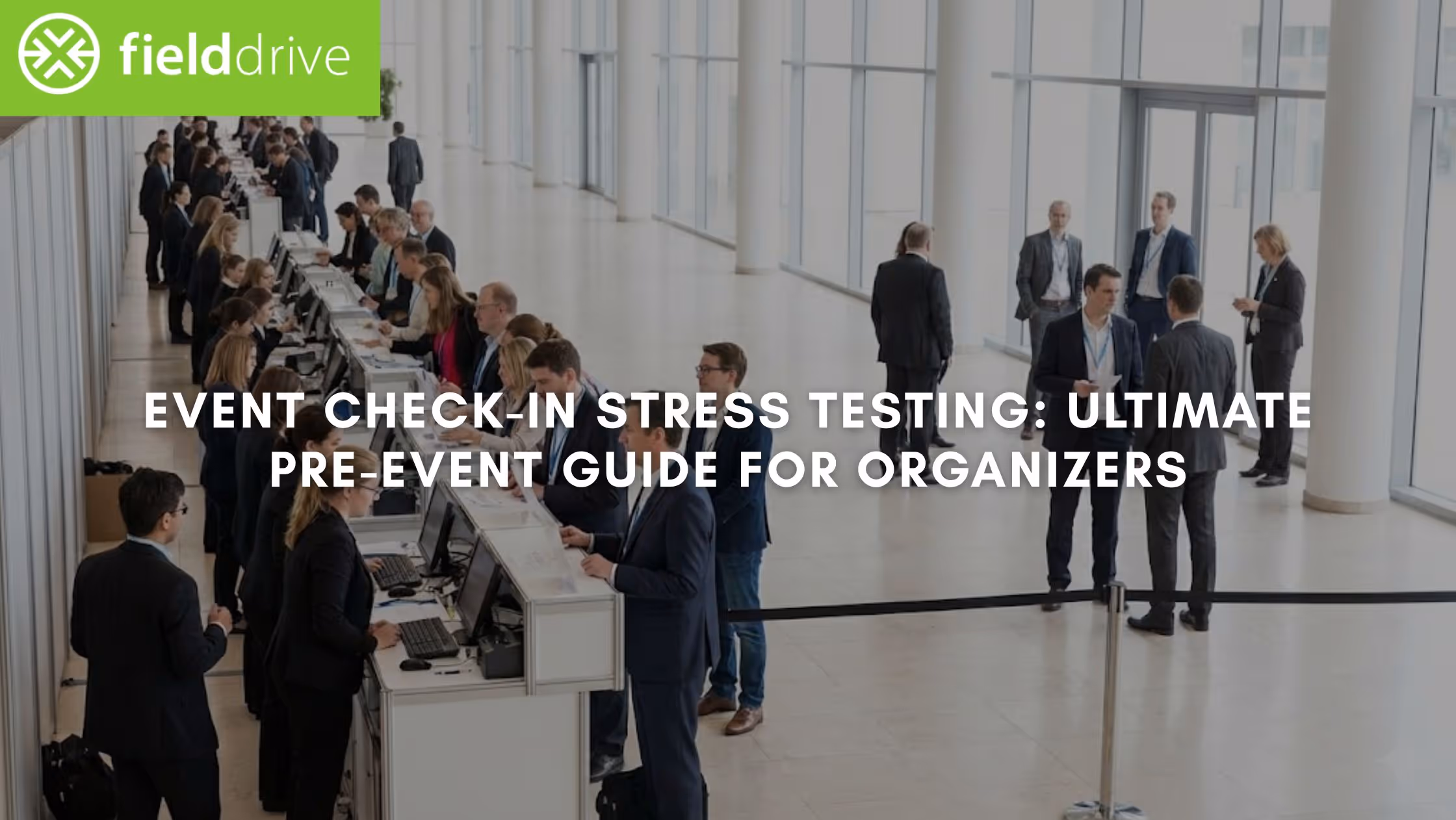 Event Check-In Stress Testing: Ultimate Pre-Event Guide for Organizers