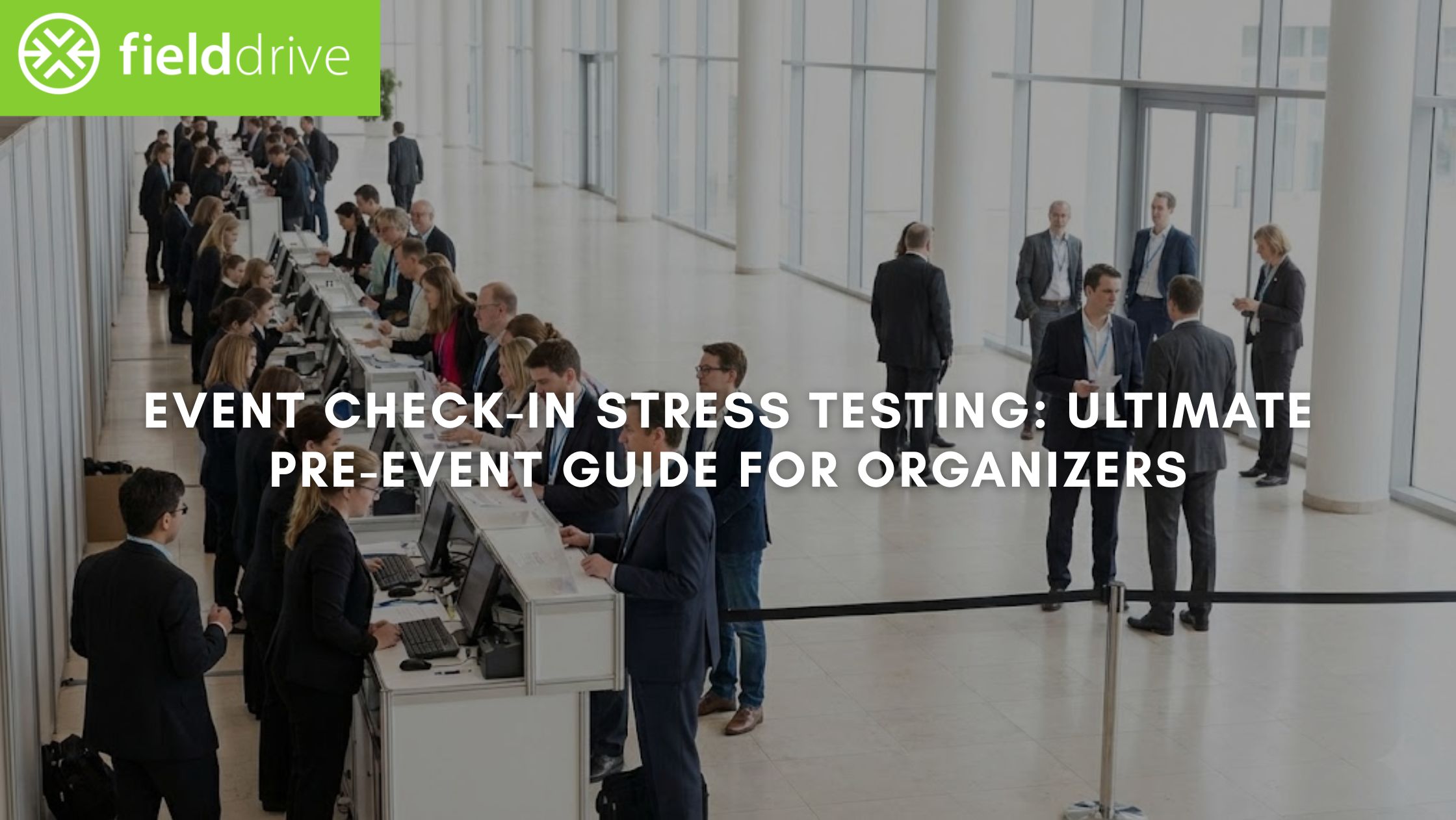 Event Check-In Stress Testing: Ultimate Pre-Event Guide for Organizers