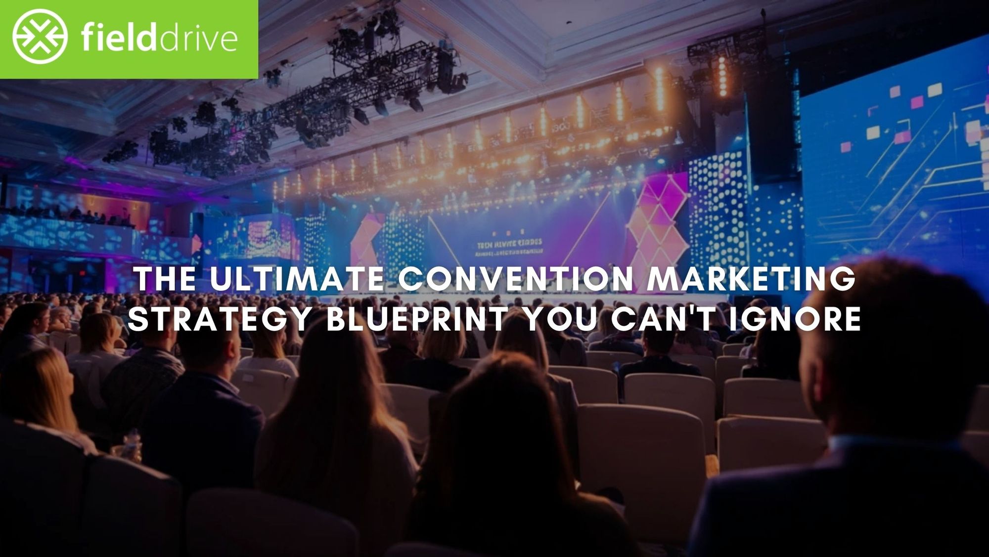 The Ultimate Convention Marketing Strategy Blueprint You Can't Ignore