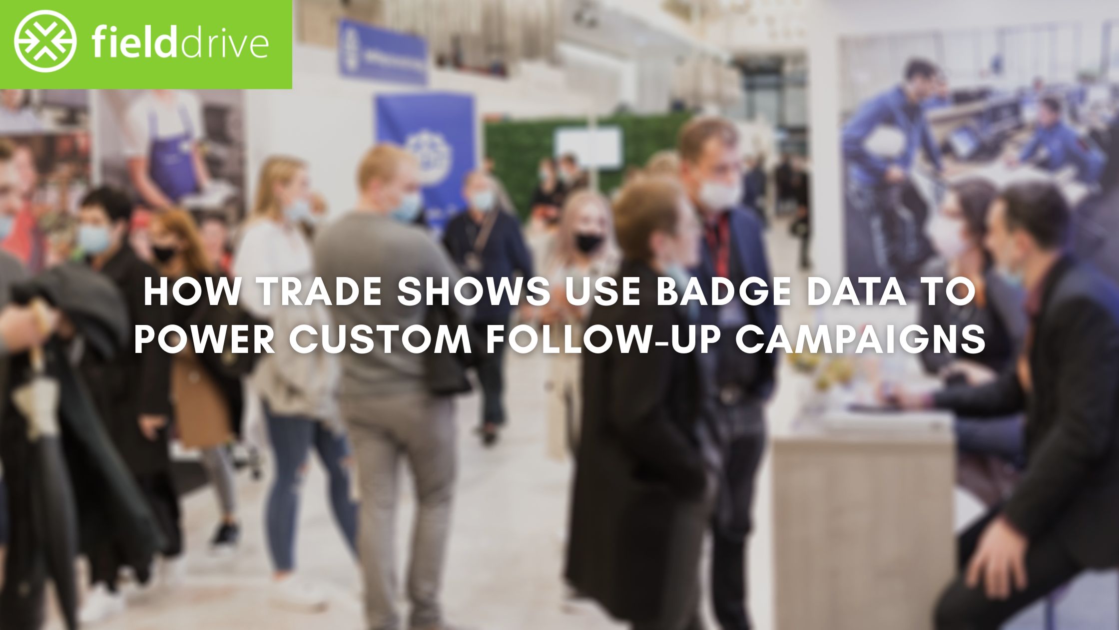 How Trade Shows Use Badge Data to Power Custom Follow-Up Campaigns