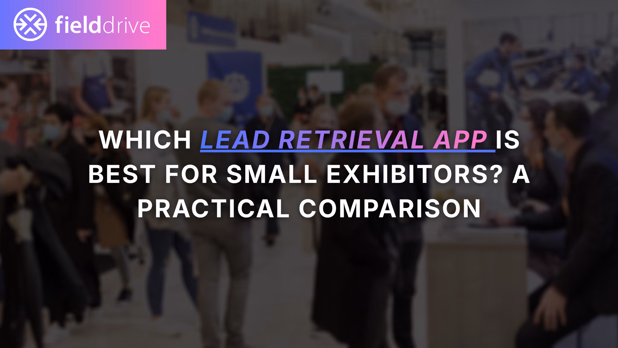 Which Lead Retrieval App Is Best for Small Exhibitors? A Practical Comparison