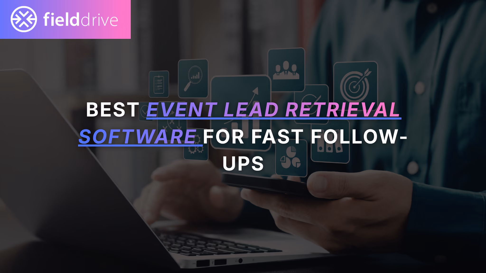 Best event lead retrieval software for fast follow-up: What to look for in 2026