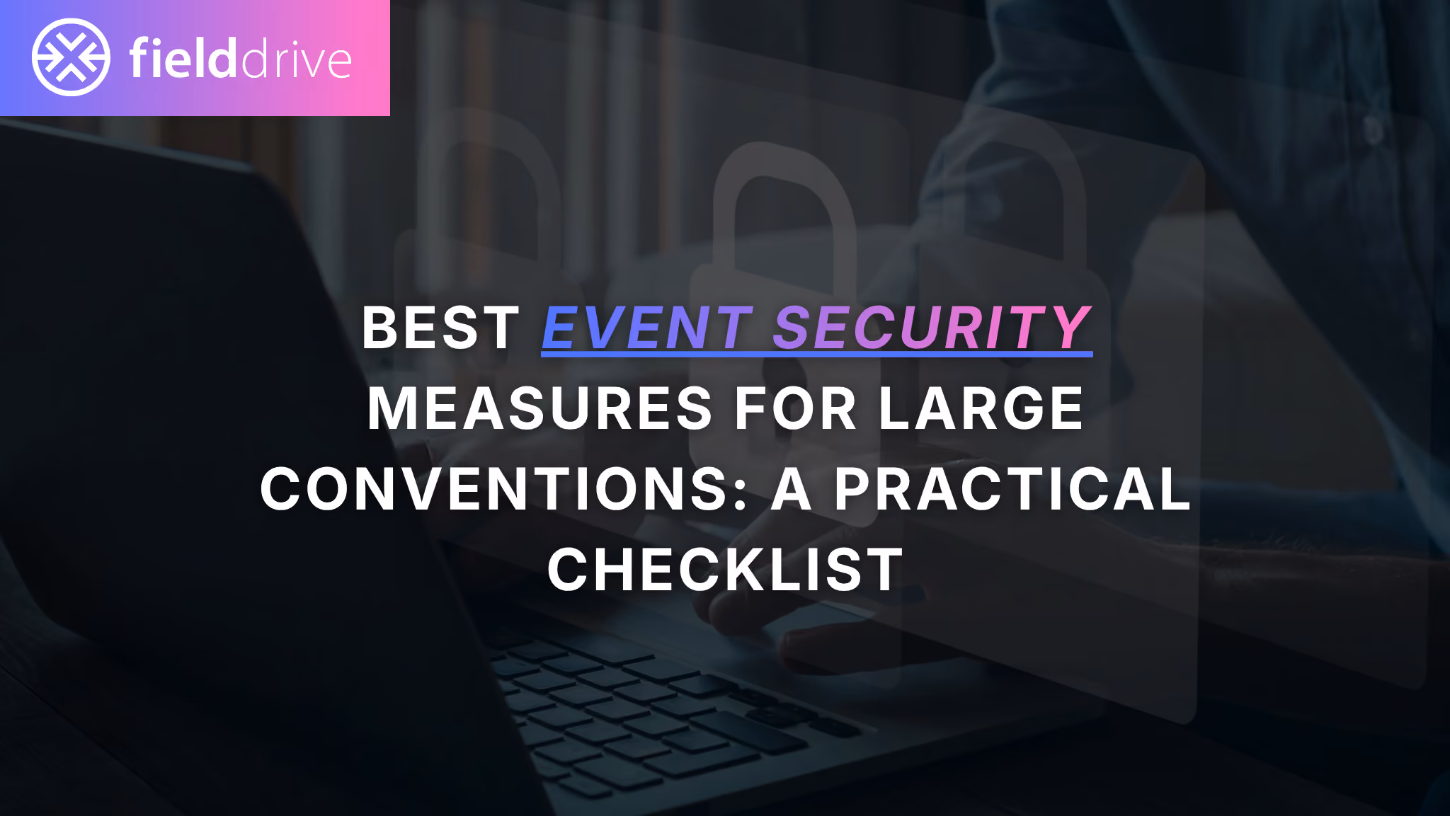 Best Event Security Measures for Large Conventions: A Practical Checklist