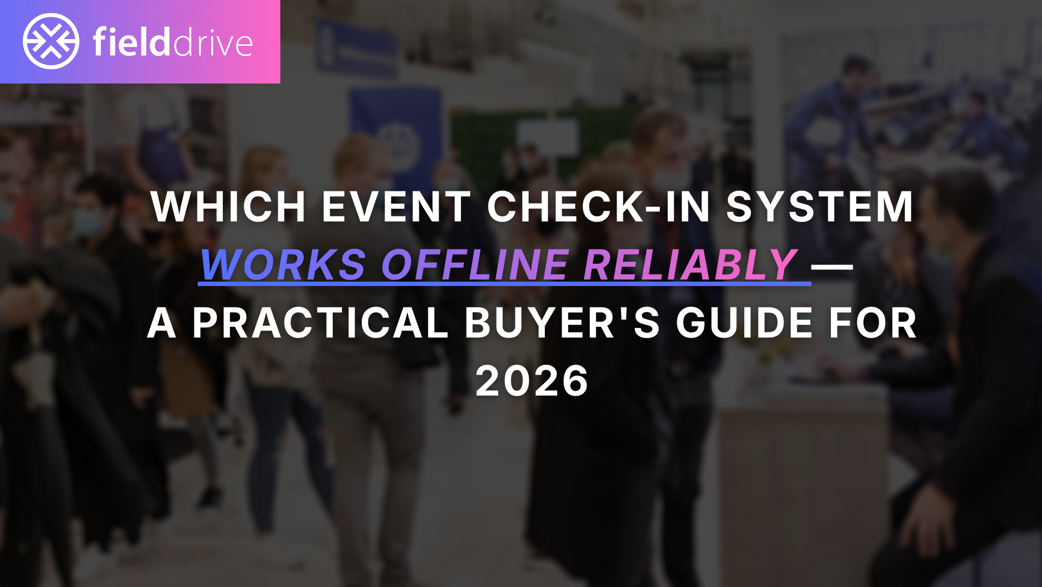 Which event check-in system works offline reliably — A practical buyer's guide for 2026