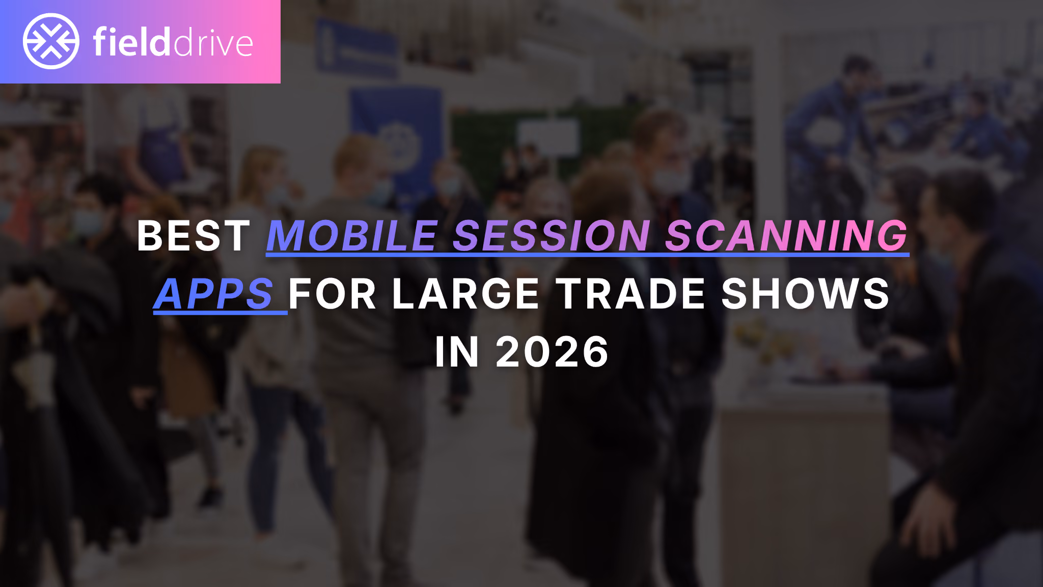Best mobile session scanning apps for large trade shows in 2026