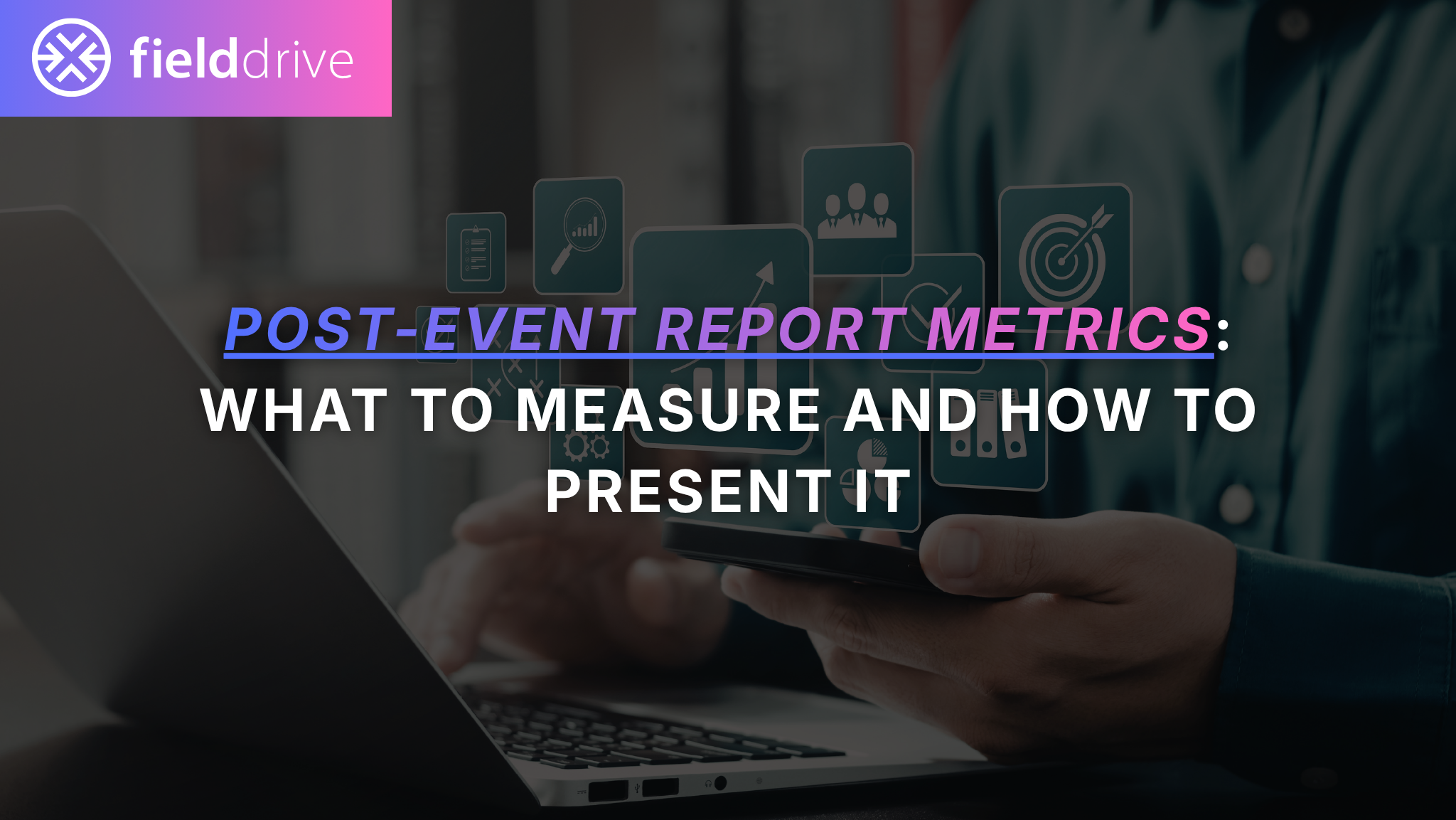 Post-Event Report Metrics: What to Measure and How to Present It