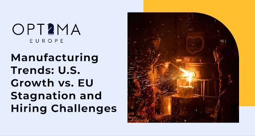 Tendances du secteur manufacturier : croissance américaine contre stagnation dans l'UE et défis en matière de recrutement
