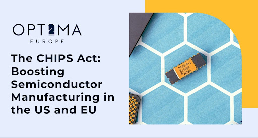The CHIPS Act: Boosting Semiconductor Manufacturing in the US and EU