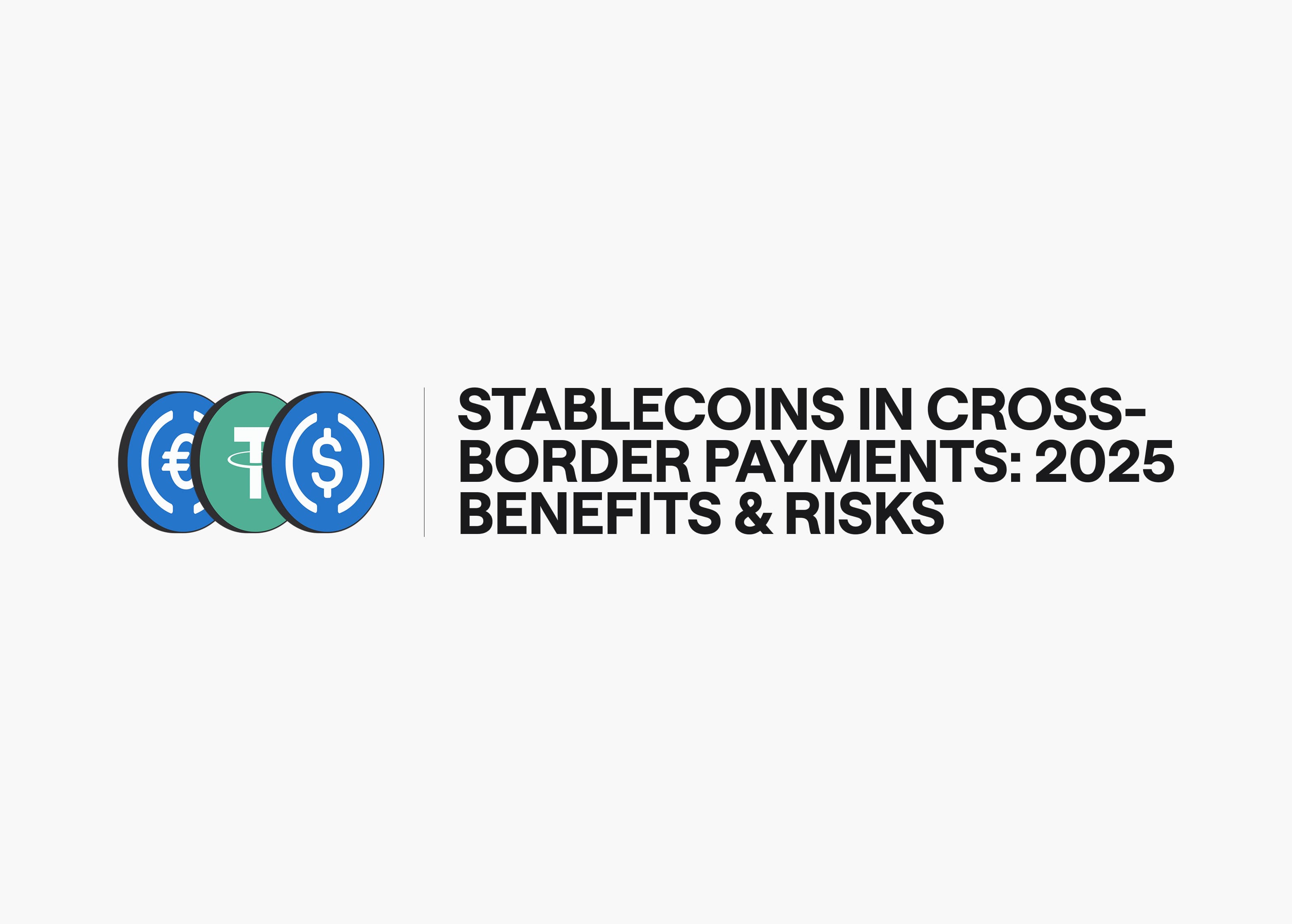 Stablecoins in Cross-Border Payments: 2025 Benefits & Risks