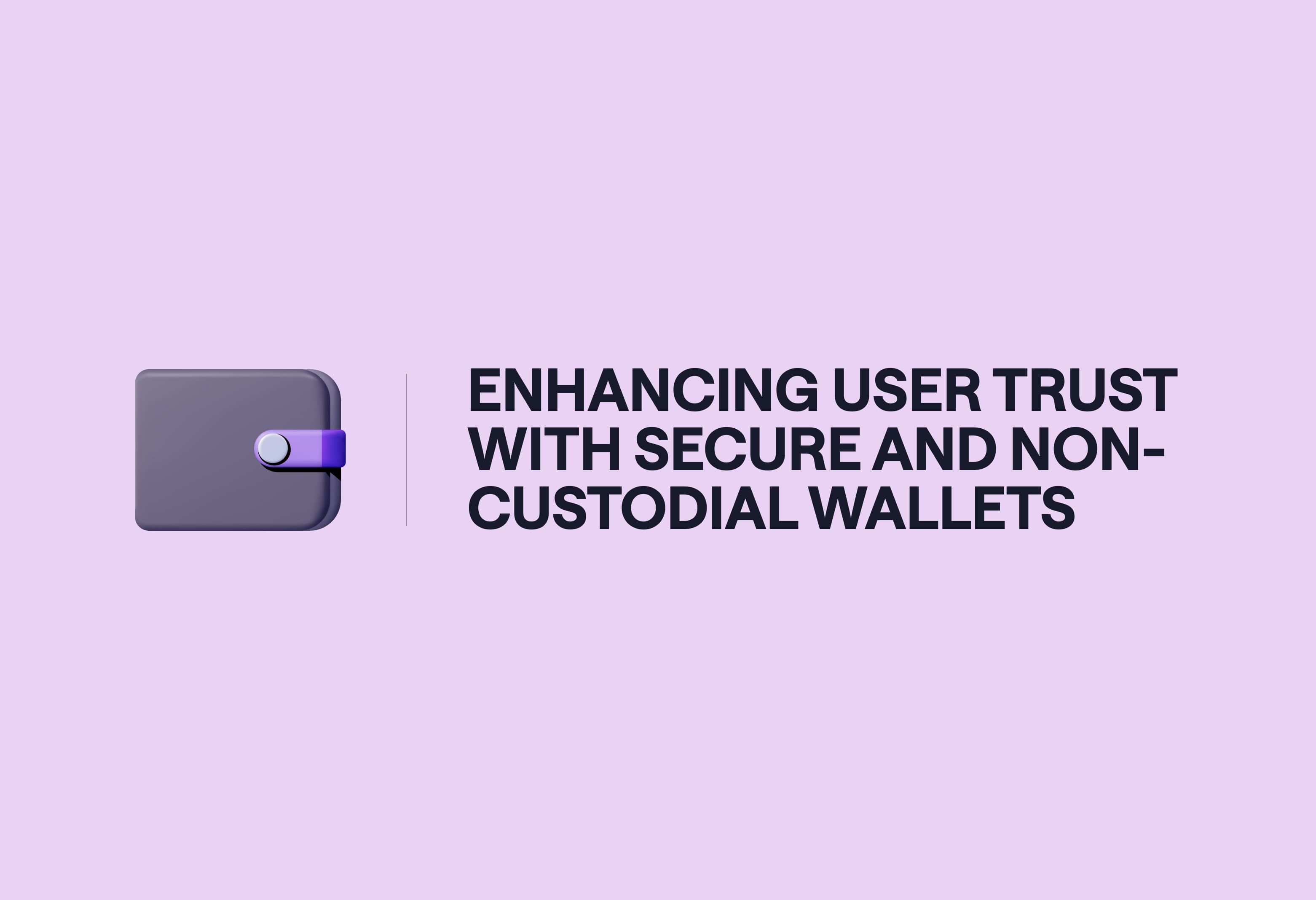 Custodial vs Non-Custodial Wallets: Build User Trust