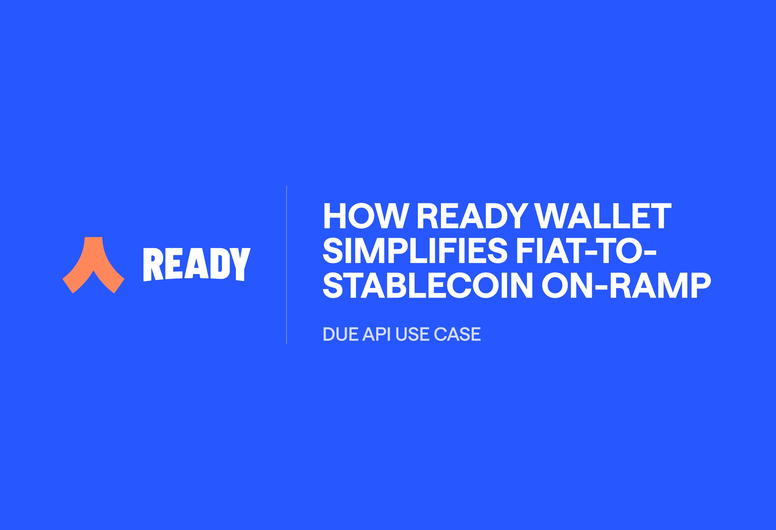 Due × Ready: Fiat to Stablecoin API & Wallet On-Ramp