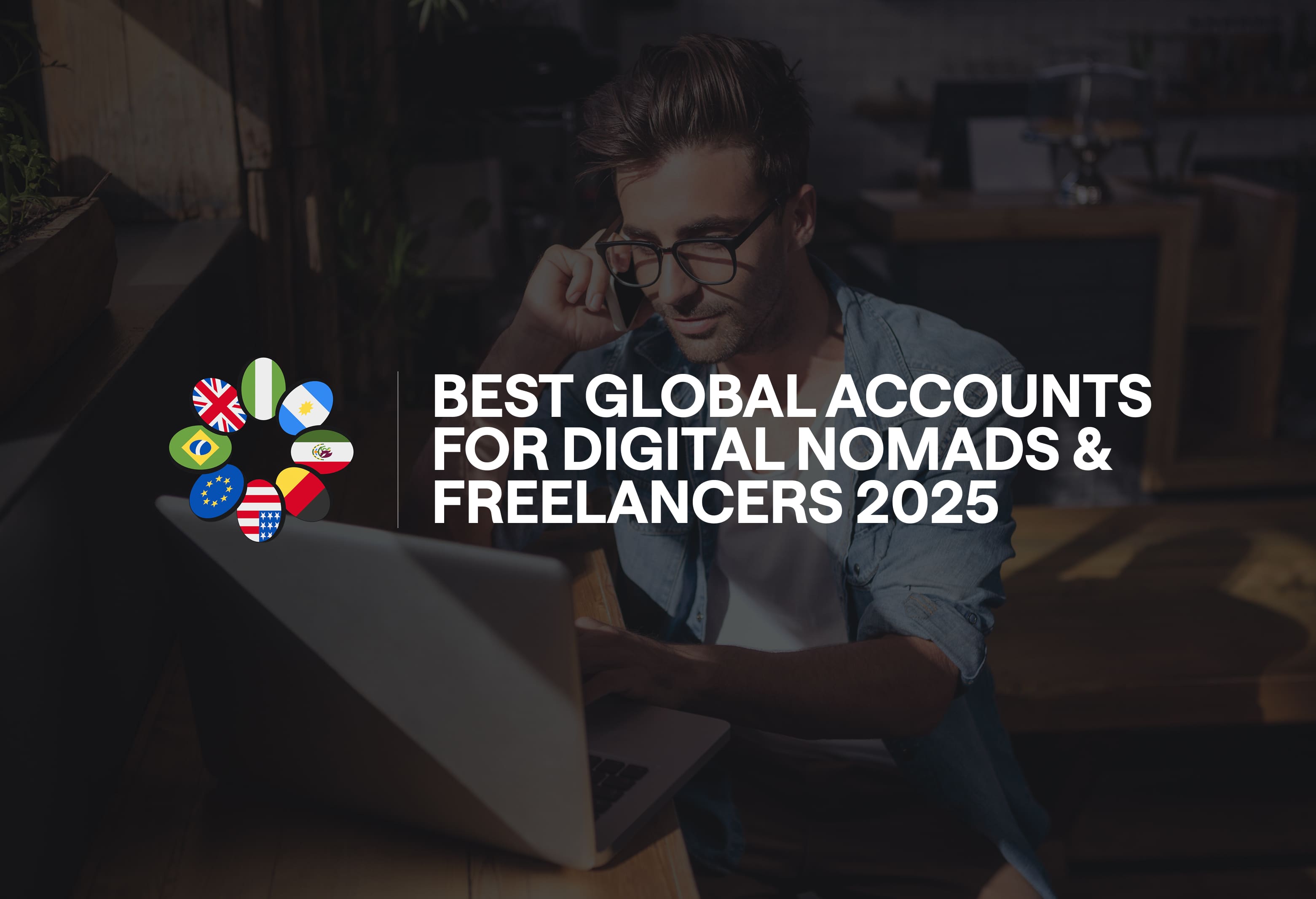 Best Global Accounts for Digital Nomads & Freelancers 2025