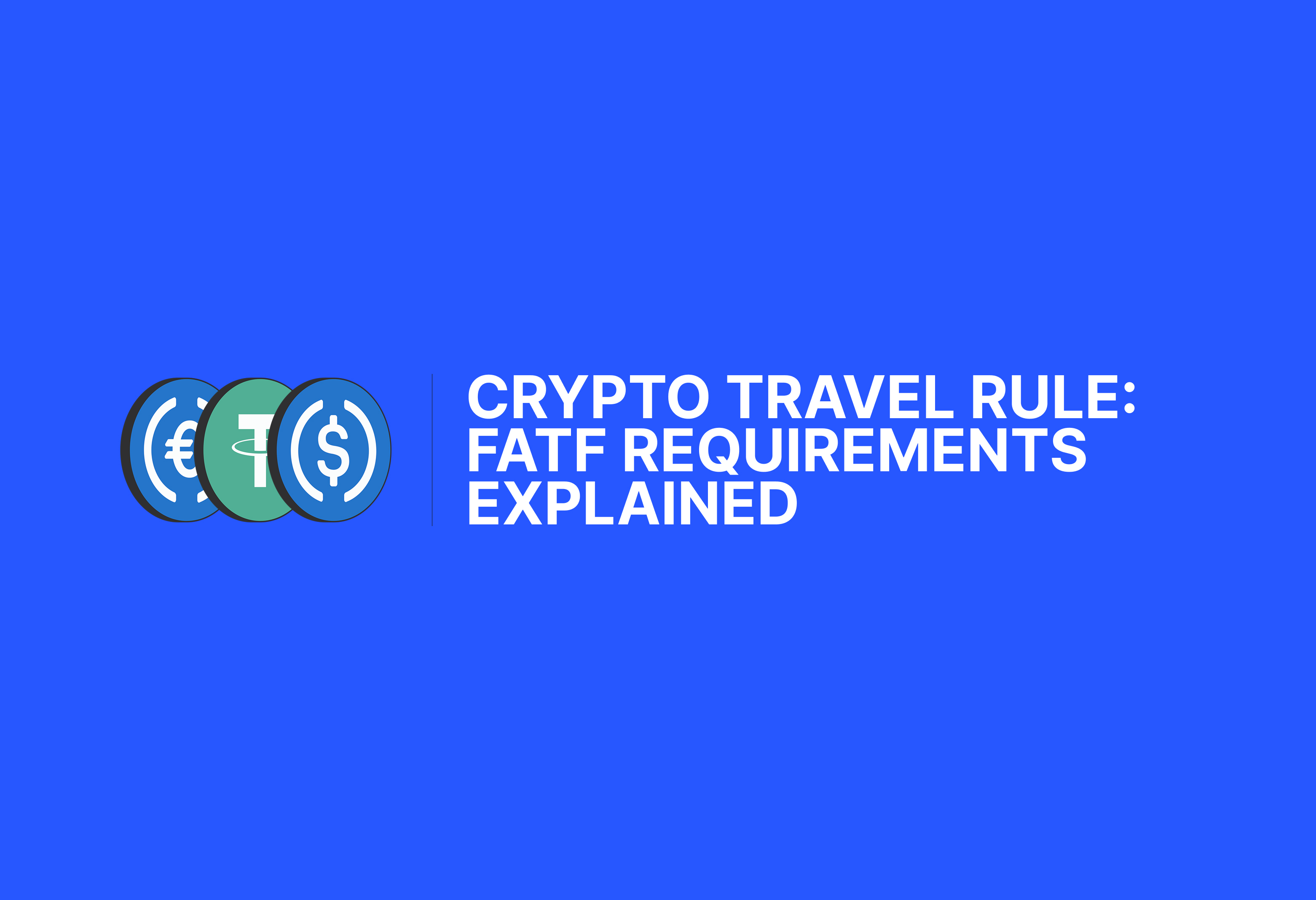 Crypto Travel Rule: FATF Requirements Explained 
