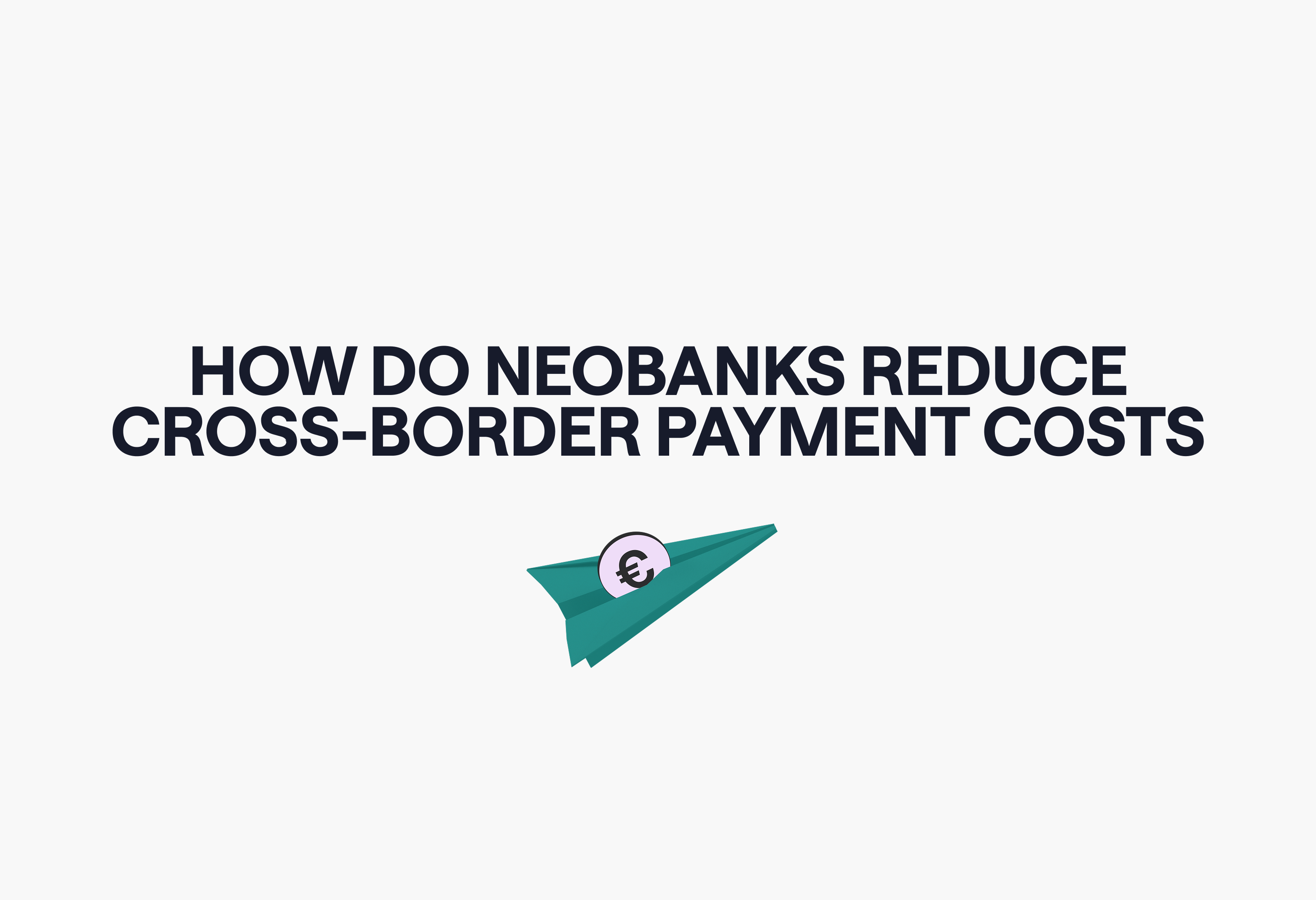 How do neobanks reduce cross-border payment costs at scale