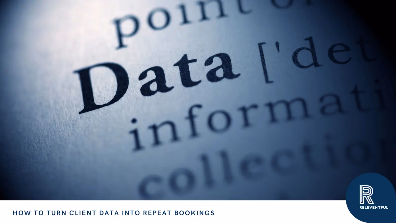 How to Turn Client Data Into Repeat Bookings | Releventful