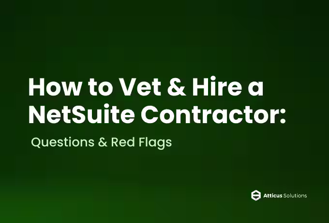 Guide on vetting and hiring a NetSuite contractor, highlighting key questions and potential red flags to watch for.