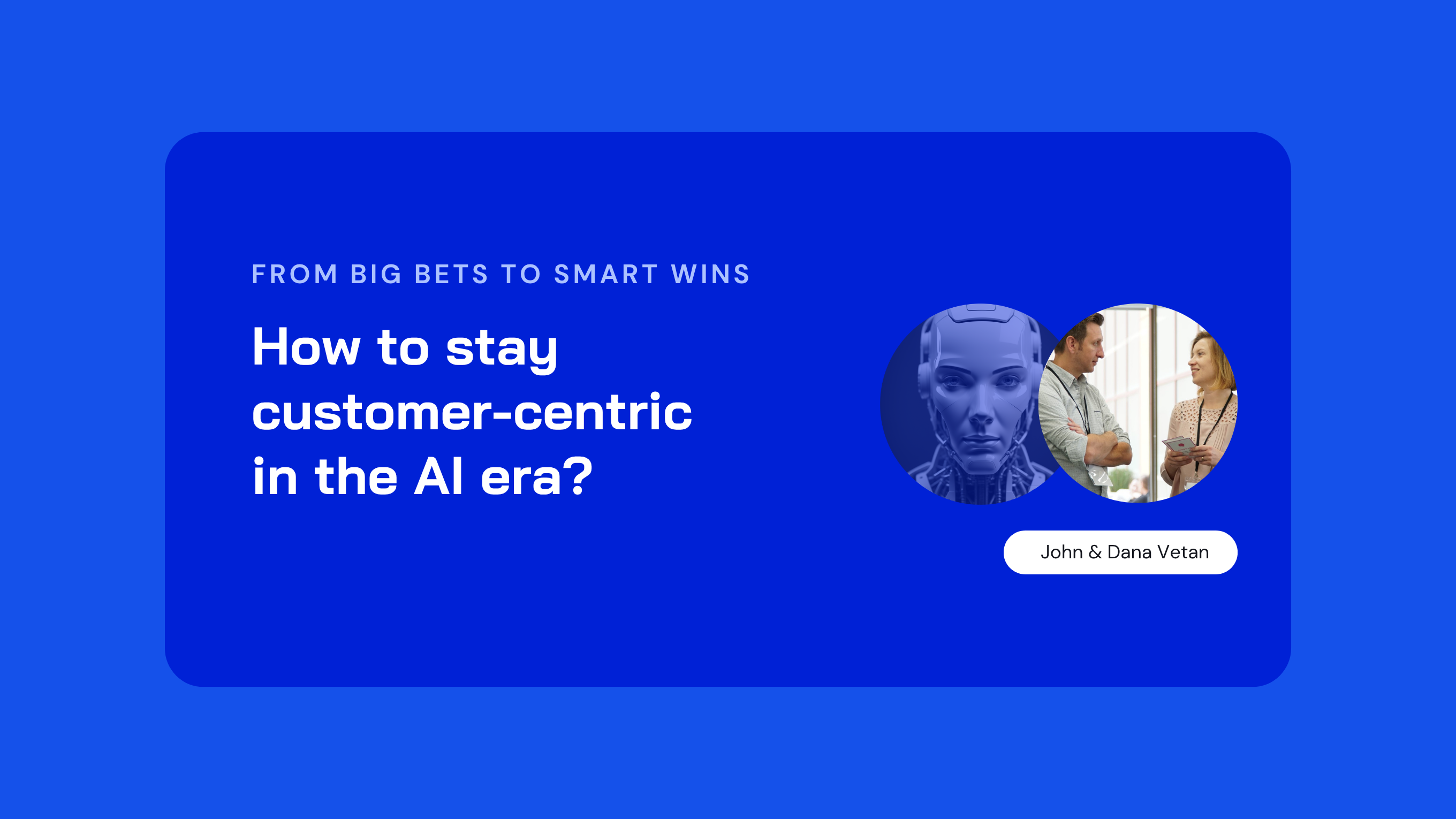 How to stay customer-centric in the AI era?