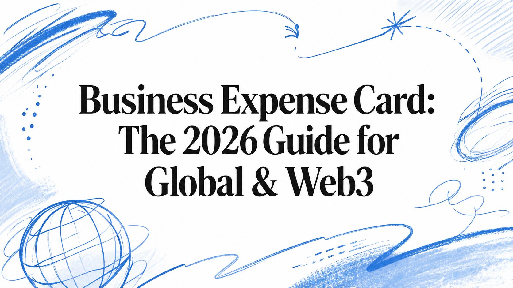 Business Expense Card: The 2026 Guide for Global & Web3