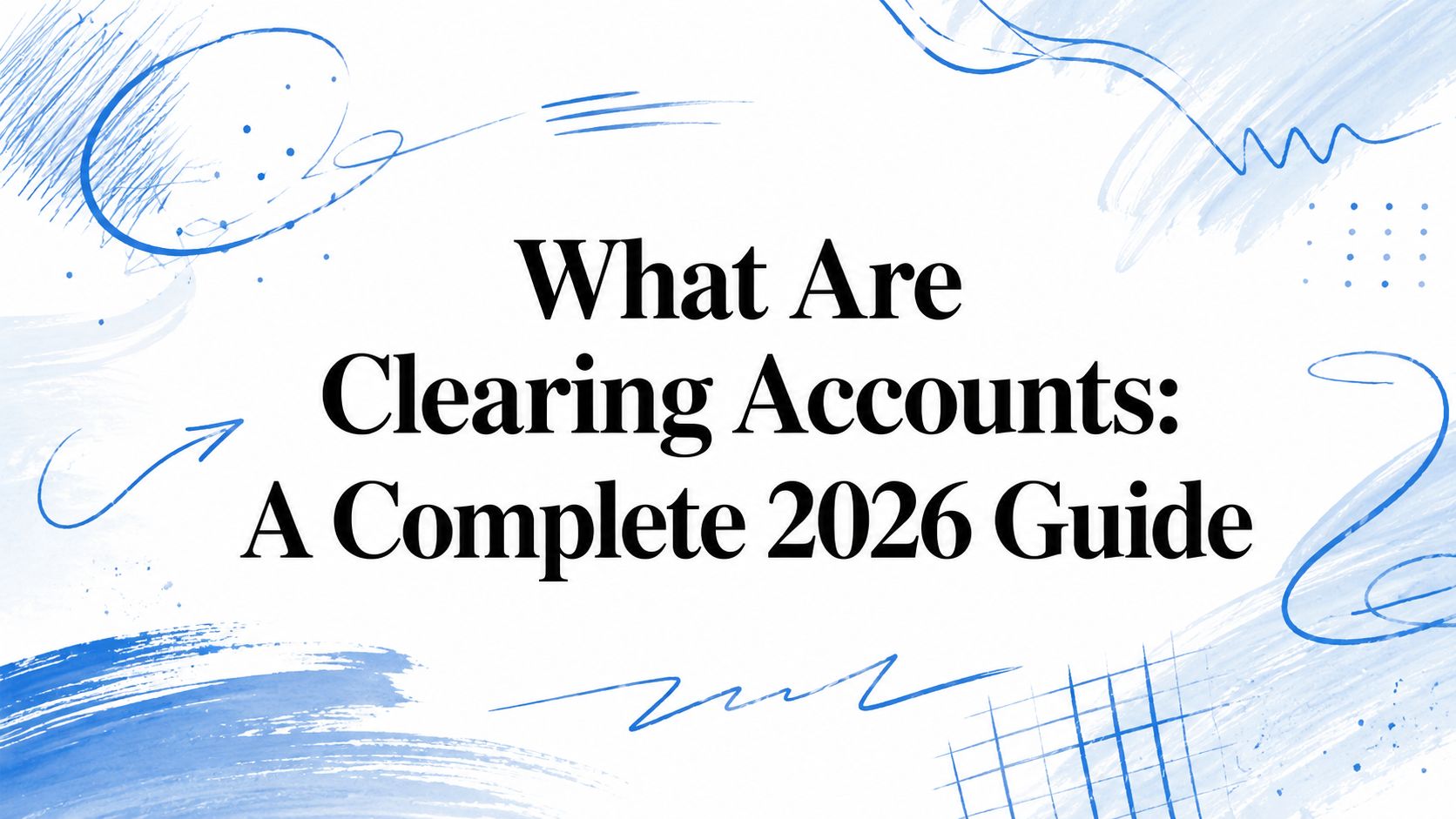 What Are Clearing Accounts: A Complete 2026 Guide