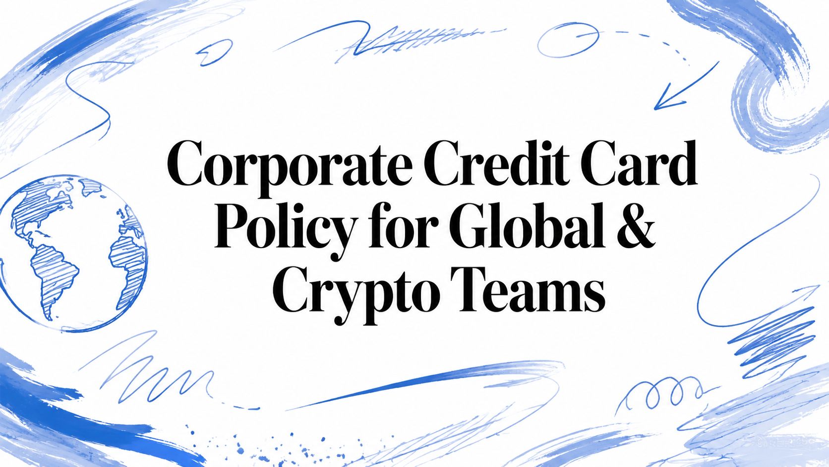 Corporate Credit Card Policy for Global & Crypto Teams