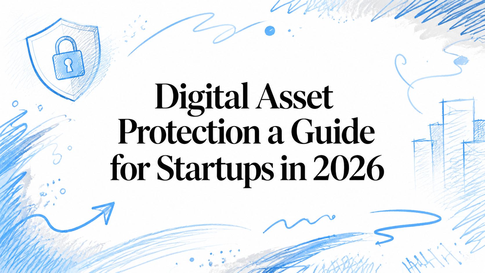 Digital Asset Protection a Guide for Startups in 2026