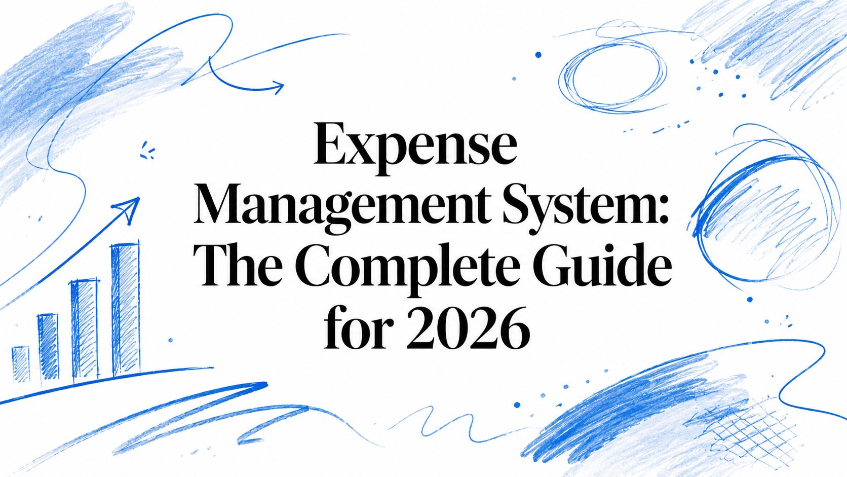 Expense Management System: The Complete Guide for 2026