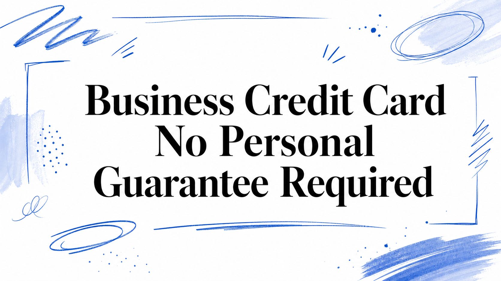 Business Credit Card No Personal Guarantee Required