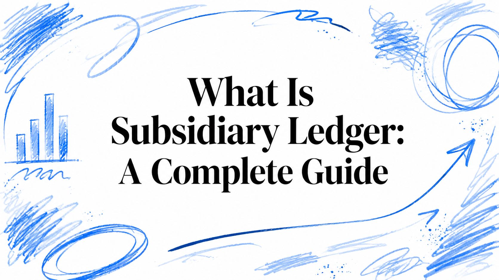 What Is Subsidiary Ledger: A Complete Guide