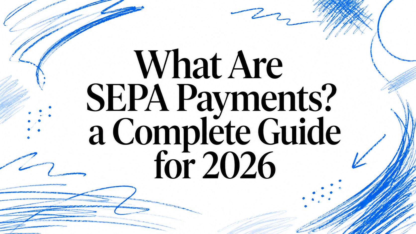 What Are SEPA Payments? a Complete Guide for 2026