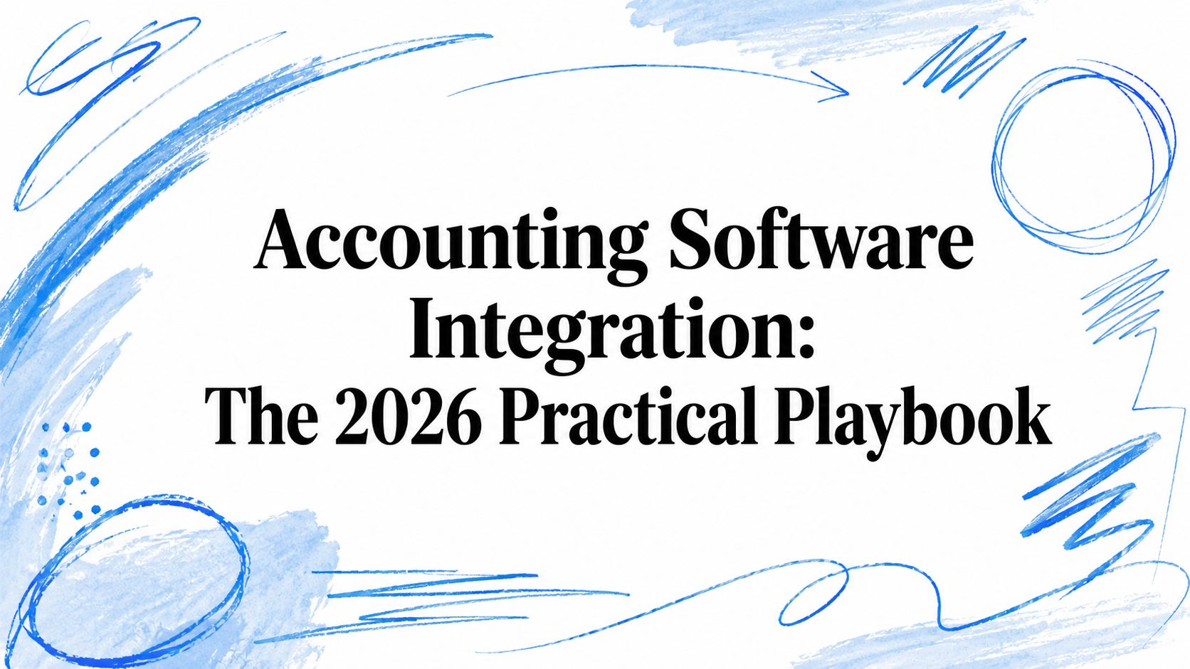 Accounting Software Integration: The 2026 Practical Playbook