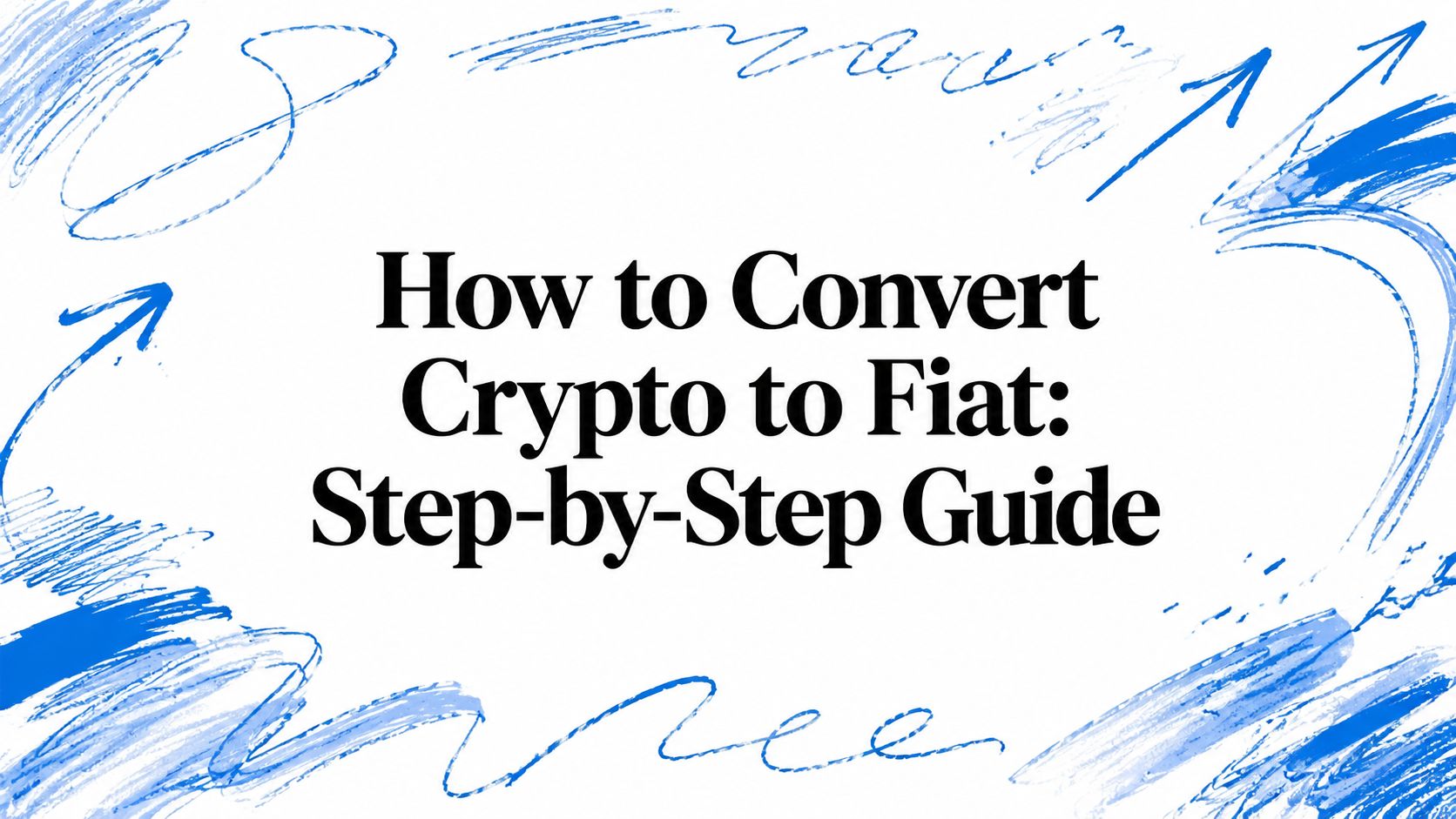 How to Convert Crypto to Fiat: Step-by-Step Guide