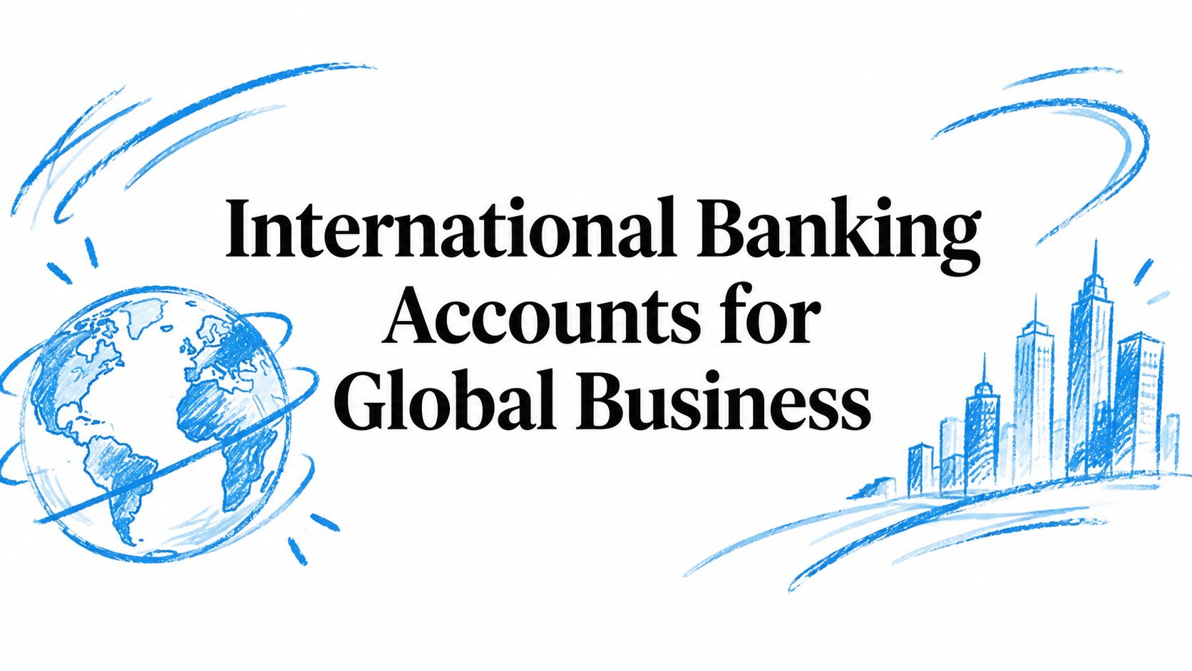 International Banking Accounts for Global Business