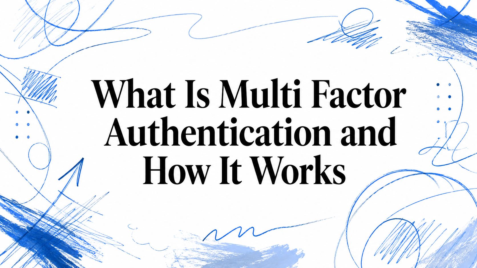 What Is Multi Factor Authentication and How It Works