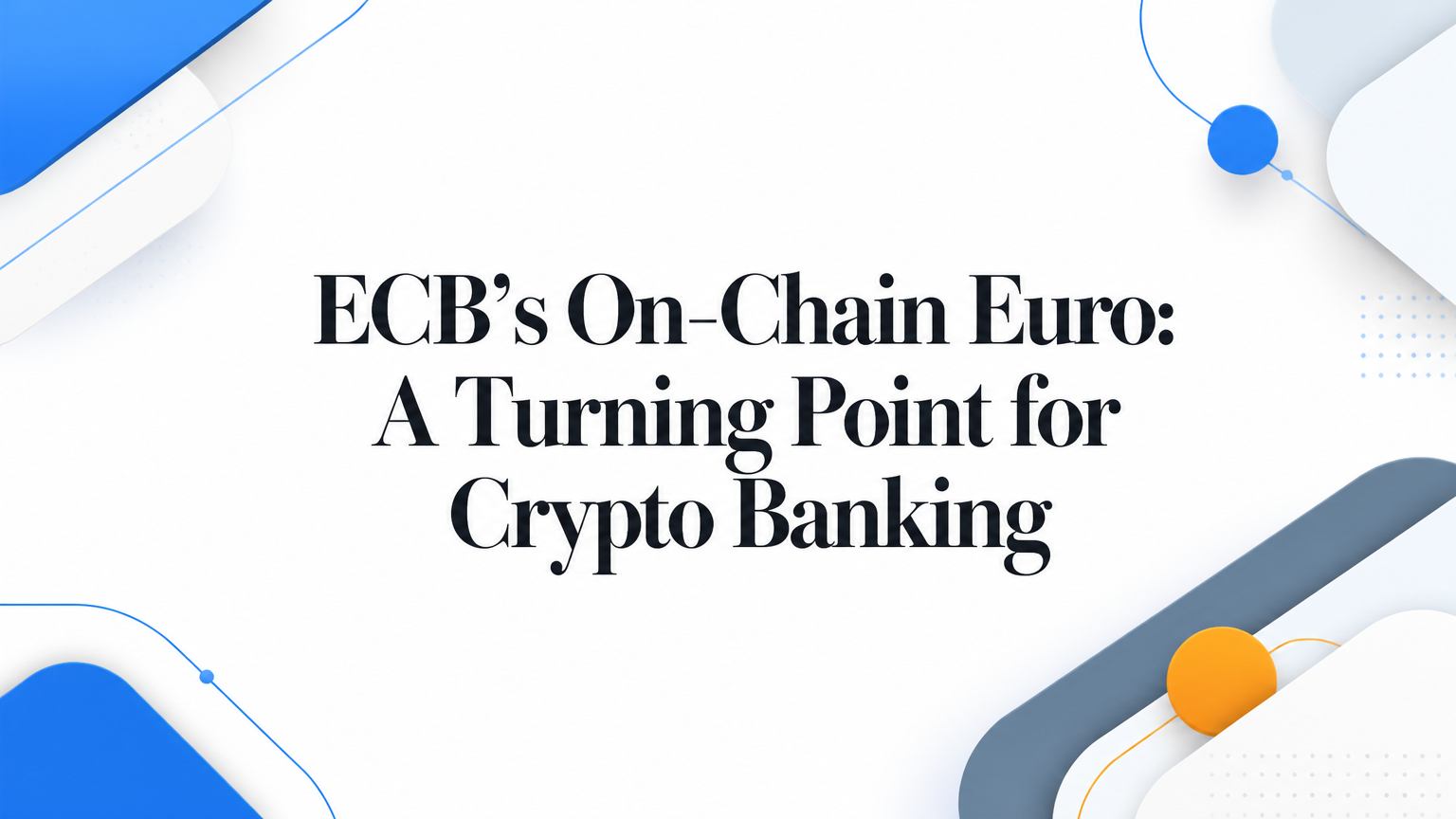 ECB’s On-Chain Euro: A Turning Point for Crypto Banking
