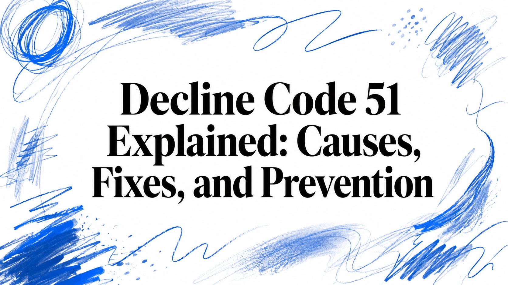 Decline Code 51 Explained: Causes, Fixes, and Prevention