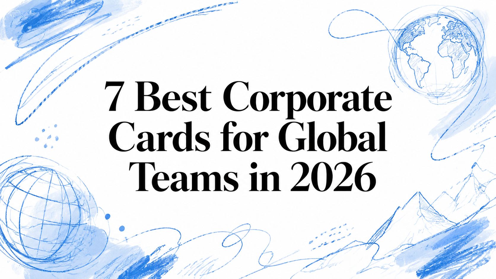 7 Best Corporate Cards for Global Teams in 2026