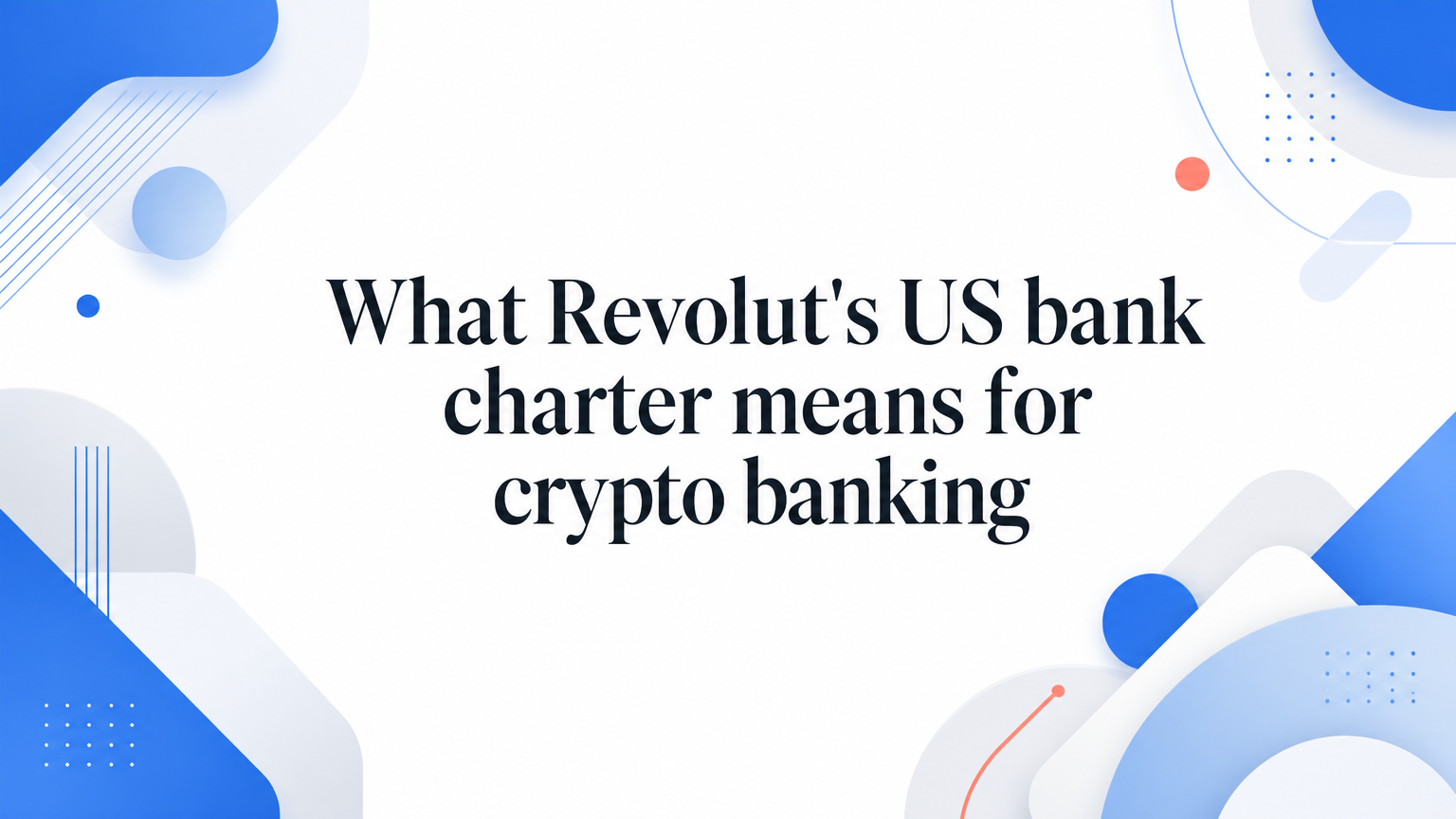 Revolut'un ABD banka lisansı kripto bankacılığı için ne anlama geliyor