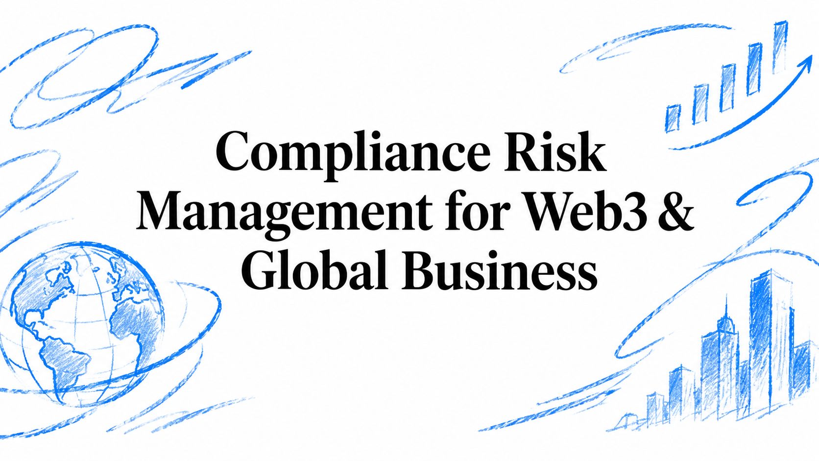 Compliance Risk Management for Web3 & Global Business