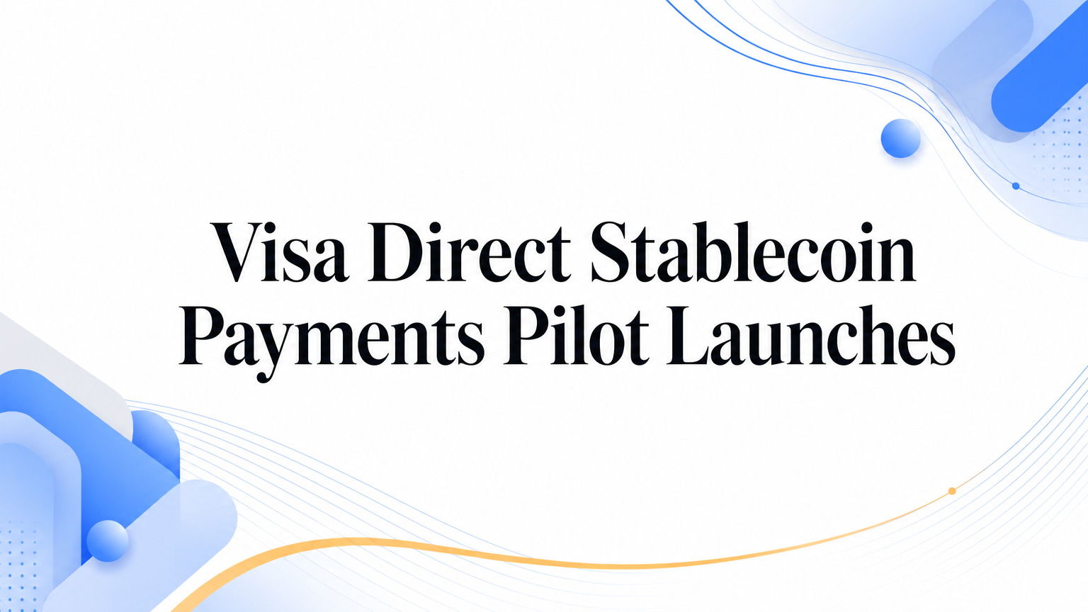 Visa Direct Stablecoin Payments Pilot Launches