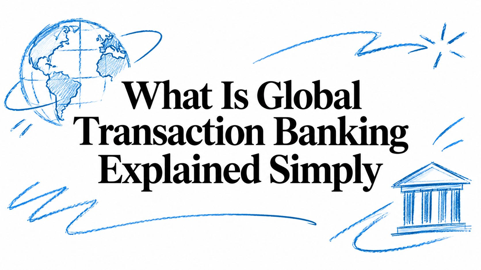What Is Global Transaction Banking Explained Simply