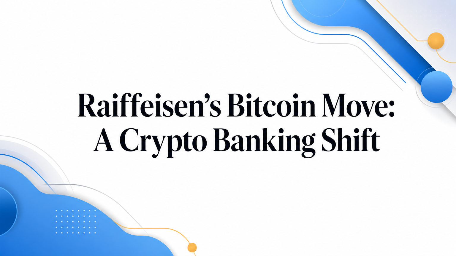 Raiffeisen’s Bitcoin Move: A Crypto Banking Shift