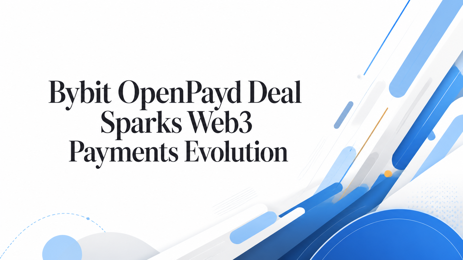 Bybit OpenPayd Deal Sparks Web3 Payments Evolution