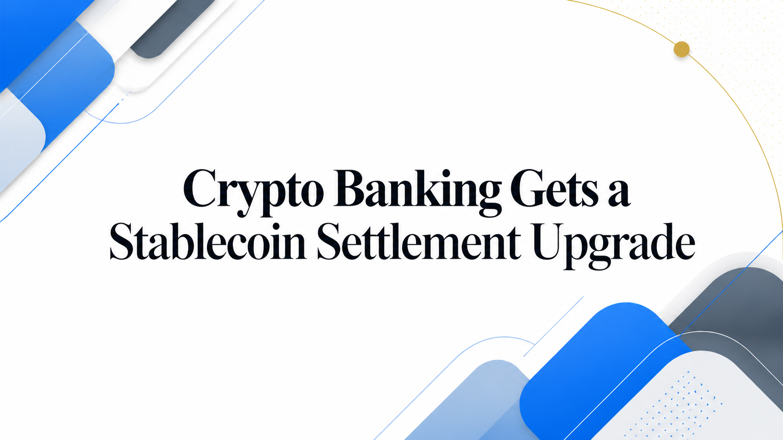 Crypto Banking Gets a Stablecoin Settlement Upgrade