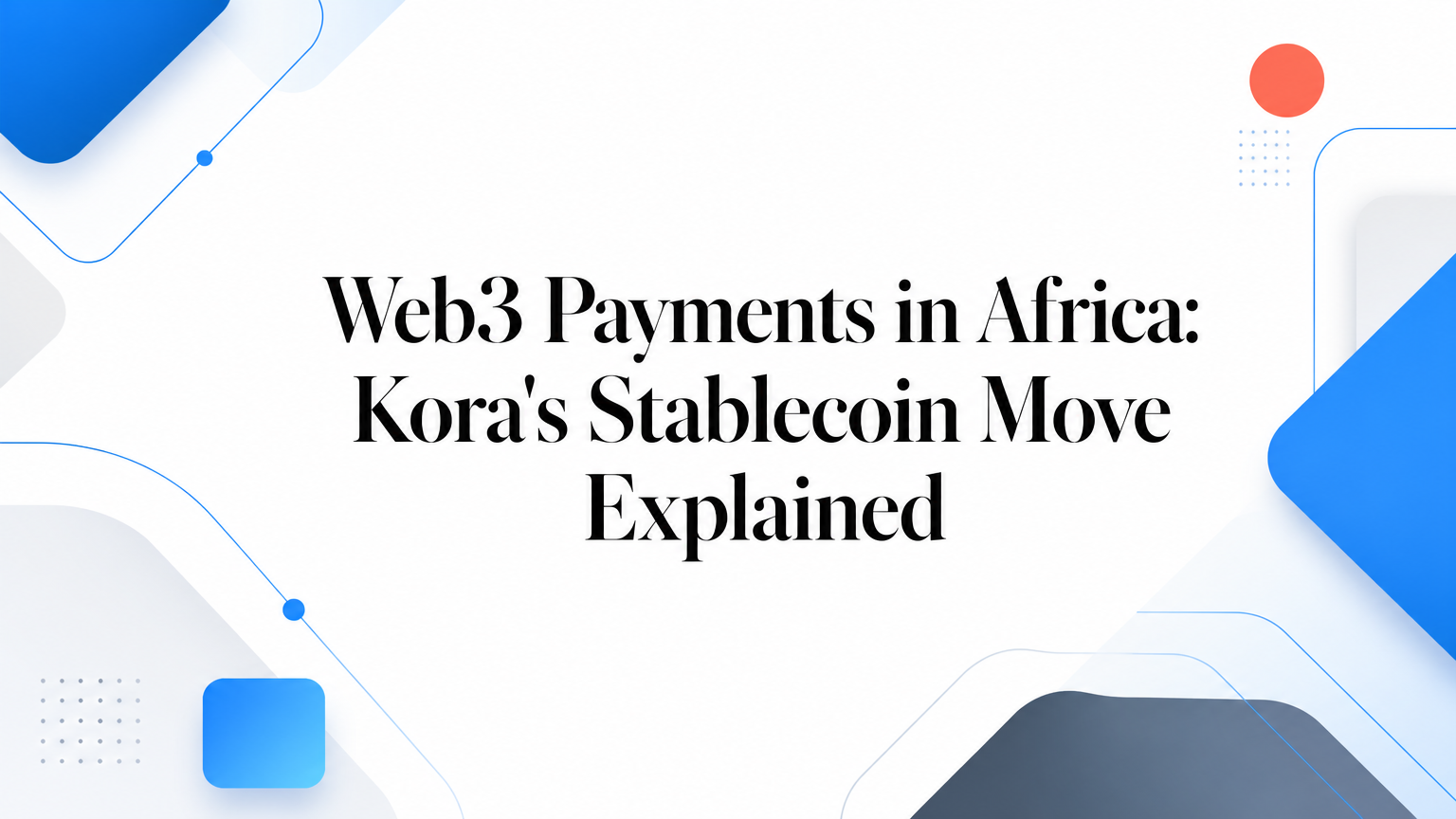 Web3 Payments in Africa: Kora's Stablecoin Move Explained