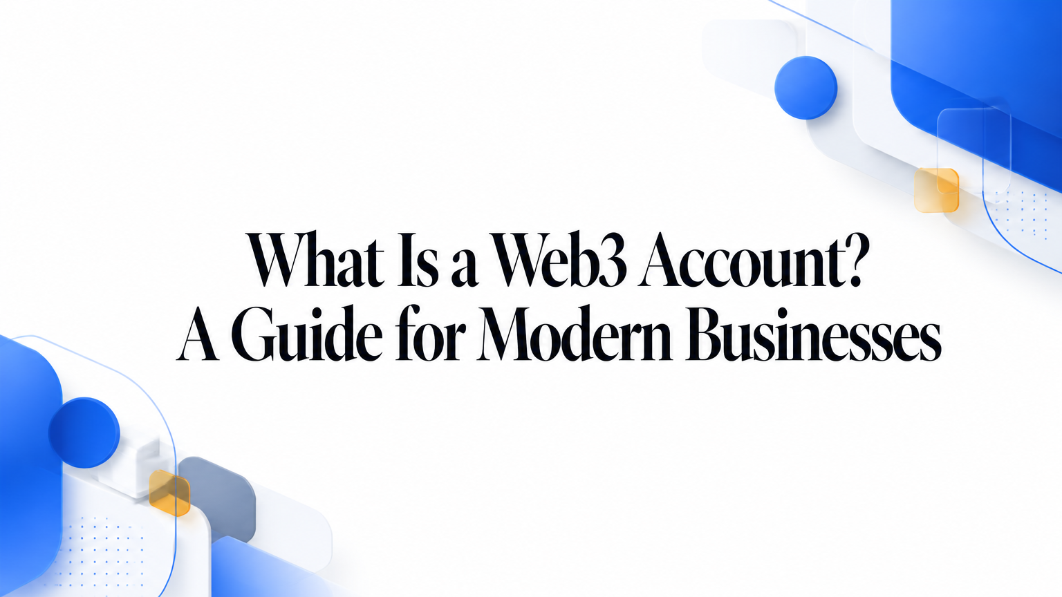 What Is a Web3 Account? A Guide for Modern Businesses