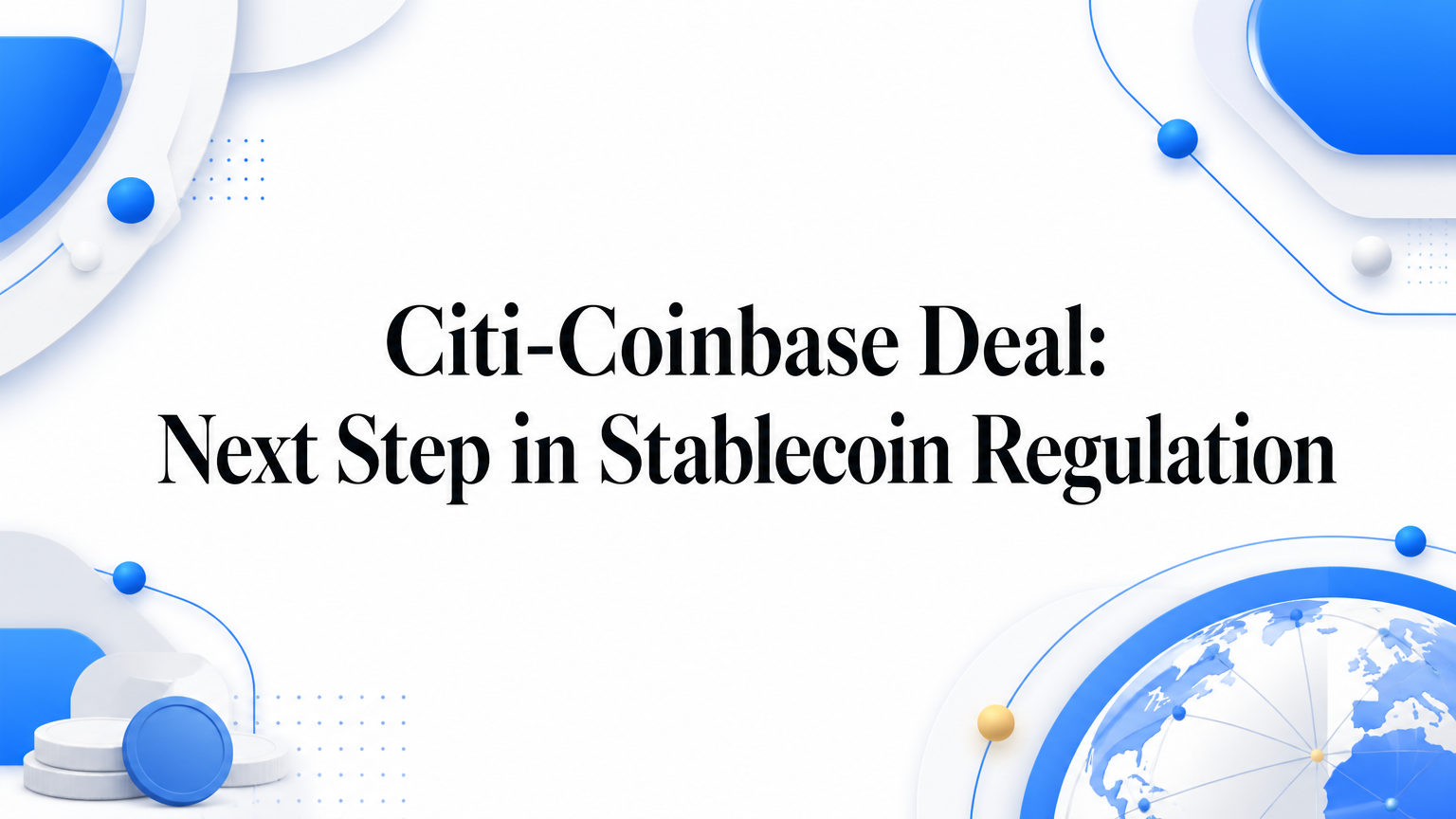 Citi-Coinbase Deal: Next Step in Stablecoin Regulation